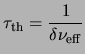 $\displaystyle \ensuremath{{\tau_{\rm th}}}=\frac{1}{\delta\ensuremath{\nu_{\rm eff}}}$