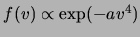 $ f(v)\propto\exp(-a v^4)$