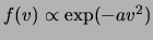 $ f(v)\propto\exp(-a v^2)$