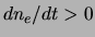 $ d \ensuremath{n_{e}}/d t>0$