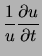 $\displaystyle \frac{1}{u}\ensuremath{\frac{\partial u}{\partial t}}$