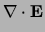 $\displaystyle \nabla \cdot \ensuremath{{\bf E}}$