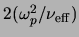 $ 2(\ensuremath{\omega_{p}}^2/\ensuremath{\nu_{\rm eff}})$