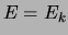 $ E=\ensuremath{E_{k}}$