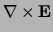 $\displaystyle \nabla\times \ensuremath{{\bf E}}$