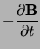 $\displaystyle -\ensuremath{\frac{\partial \ensuremath{{\bf B}}}{\partial t}}$