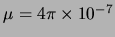 $ \ensuremath{\mu_{}}=4\pi\times10^{-7}$