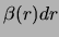 $ \beta(r)dr$