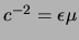 $ c^{-2}=\ensuremath{\epsilon_{}}\ensuremath{\mu_{}}$