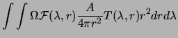 $\displaystyle \int \int \Omega {\mathcal F}(\lambda,r)\frac{A}{4\pi r^2}T(\lambda,r)
r^2 dr d\lambda$