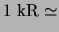 $\displaystyle 1&nbsp;{\rm kR} \simeq$