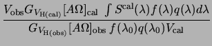 $\displaystyle \frac{V_{\rm obs}\ensuremath{G_{V_{{\rm H{(cal)}}}}}[A\Omega]_{\r...
...\rm obs} \: f(\ensuremath{{\lambda_0}})q(\ensuremath{{\lambda_0}})V_{\rm cal} }$
