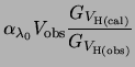 $\displaystyle \alpha_{\ensuremath{{\lambda_0}}} V_{\rm obs}\frac{\ensuremath{G_{V_{{\rm H{(cal)}}}}}}{\ensuremath{G_{V_{{\rm H{(obs)}}}}}}$