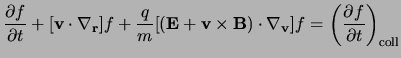 $\displaystyle \ensuremath{\frac{\partial f}{\partial t}}+ [{\bf v}\cdot\nabla_{...
..._{\bf v}]f = \left(\ensuremath{\frac{\partial f}{\partial t}}\right)_{\rm coll}$