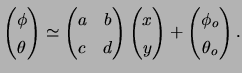 $\displaystyle \begin{pmatrix}\phi   \theta   \end{pmatrix} \simeq \begin{pm...
...  y   \end{pmatrix} + \begin{pmatrix}\phi_o   \theta_o   \end{pmatrix}.$