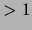$ >1$