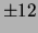 $ \pm12$