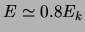 $ E\simeq0.8\ensuremath{E_{k}}$