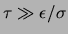 $ \tau\gg\ensuremath{\epsilon_{}}/\sigma$