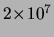 $ {\ensuremath{2\!\times\!10^{7}}}$