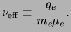 $\displaystyle \ensuremath{\nu_{\rm eff}}\equiv \frac{q_e}{\ensuremath{m_{e}}\ensuremath{\mu_{e}}}.$