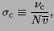 $\displaystyle \ensuremath{\sigma_{\rm c}}\equiv\frac{\ensuremath{\nu_{\rm c}}}{N\ensuremath{\overline{v}}},$