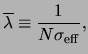 $\displaystyle \ensuremath{\overline{{\lambda}}}\equiv\frac{1}{N\ensuremath{\sigma_{\rm eff}}},$